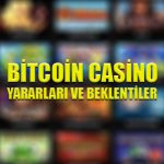 Bitcoin casino yararları ve beklentiler